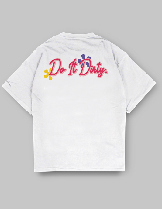 Do It Dirty, Oversized T-shirt